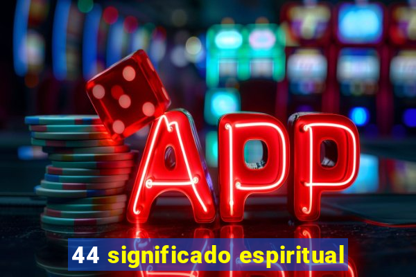 44 significado espiritual